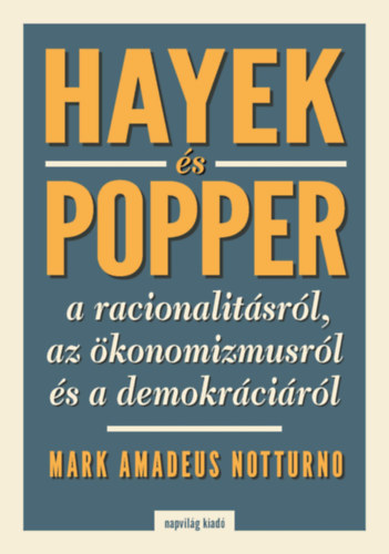 Markamedeus Notturno - Hayek �s Popper a racionalit�sr�l, az �konomizmusr�l �s a demokr�ci�r�l