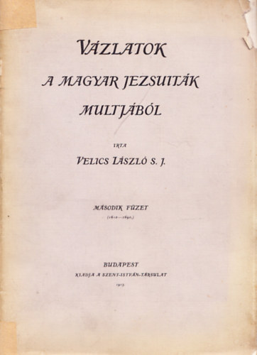 Velics Lszl S. J. - Vzlatok a magyar jezsuitk mltjbl 2. fzet (1610-1690)