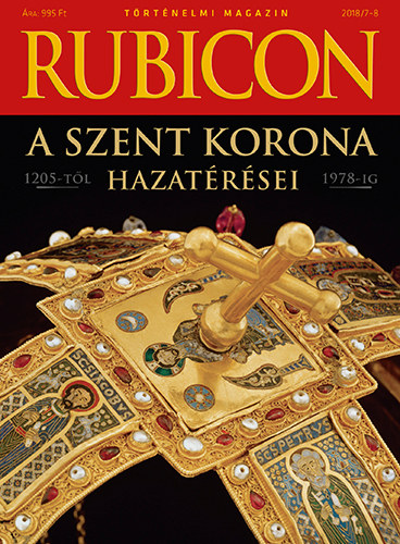 Rubicon - A Szent Korona hazatrsei - 1205-tl 1978-ig - 2018/7-8.