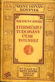 Magdics Gspr - A termszettudomny tjai Istenhez