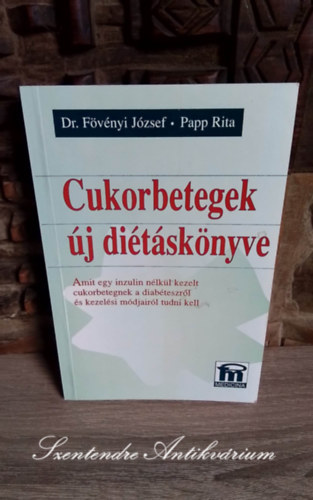 Dr. Papp Rita Fövényi József - Cukorbetegek új diétáskönyve AMIT EGY INZULIN NÉLKÜL KEZELT CUKORBETEGNEK A DIABÉTESZRŐL ÉS KEZELÉSI MÓDJAIRÓL TUDNI KELL (Saját képpel)