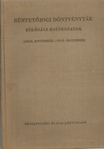 Dr. Dr. Halsz Sndor , Dr. Smjn Gyrgy, Dr. Rcz Gyrgy Egeli Lszl (szerk.) - Bntetjogi dntvnytr BRSGI HATROZATOK (1963. NOVEMBER - 1965. DECEMBER)