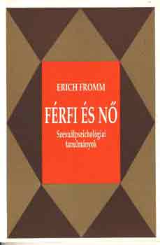 Erich Fromm - Férfi és nő (szexuálpszichológiai tanulmányok)