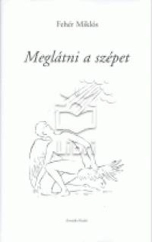 Fehr Mikls - Megltni a szpet