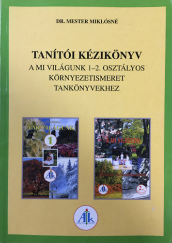Dr. Mester Miklsn - Tanti kziknyv a Mi vilgunk 1-2. osztlyos krnyezetismereti tanknyvekhez