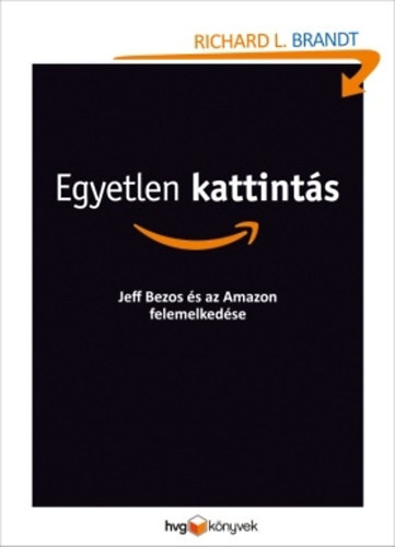 Richard L. Brandt - Egyetlen kattint�s - Jeff Bezos �s az Amazon felemelked�se