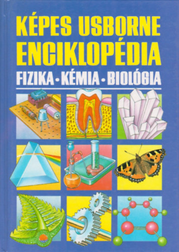 Corine Stockley; Chris Oxlade; Jane Wertheim - K�pes Usborne enciklop�dia: Fizika - K�mia - Biol�gia