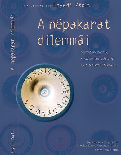 Enyedi Zsolt  (szerk.) - A npakarat dilemmi - Npszavazsok Magyarorszgon s a nagyvilgban