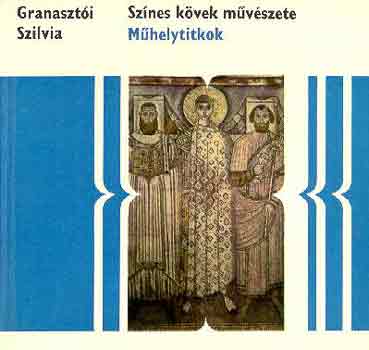 Granaszti Szilvia - Mhelytitkok (Sznes kvek mvszete sorozat)