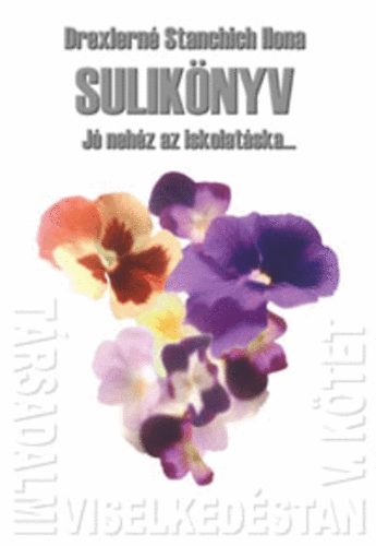Drexlern Stanchich Ilona - Trsadalmi viselkedstan V. - Suliknyv - J nehz az iskolatska...