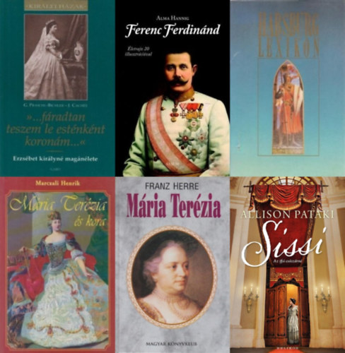 Allison Pataki, Franz Herre, Josef Cachée Gabriele Praschl-Bichler, Alma Hannig, Brigitte Hamann Marczali Henrik (szerk.) - 6 mű a Habsburgokról: Sissi - Az ifjú császárné + "...fáradtan teszem le esténként koronám..." - Erzsébet királyné magánélete + Habsburg lexikon + Ferenc Ferdinánd + Mária Terézia +