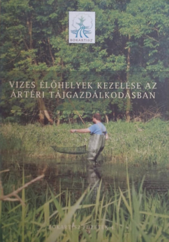 Kajner Péter (szerk.) - Vizes élőhelyek kezelése az ártéri tájgazdálkodásban - Bokartisz-füzetek 4.