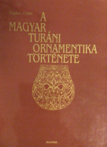 Huszka Jzsef - A magyar turni ornamentika trtnete