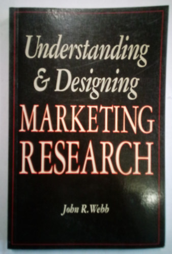 John R. Webb - Marketing Research - Understanding & Designing