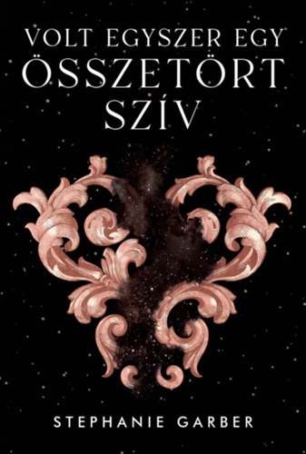 Stephanie Garber - Volt egyszer egy �sszet�rt sz�v