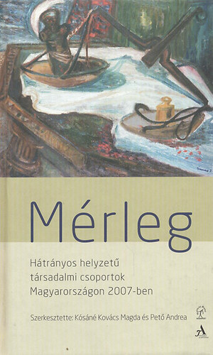 Passuth Lszl; Ksn Kovcs Magda s Pet Andrea  (szerk.) - Mrleg-Htrnyos helyzet trsadalmi csoportok Magyarorszgon 2007-ben