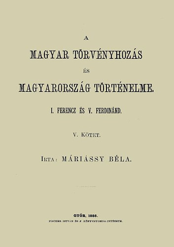 Mrissy Bla - A magyar trvnyhozs s magyarorszg trtneleme - V. ktet