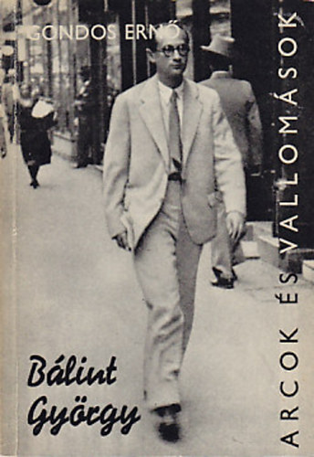 Gondos Ern� - B�lint Gy�rgy (Arcok �s vallom�sok)