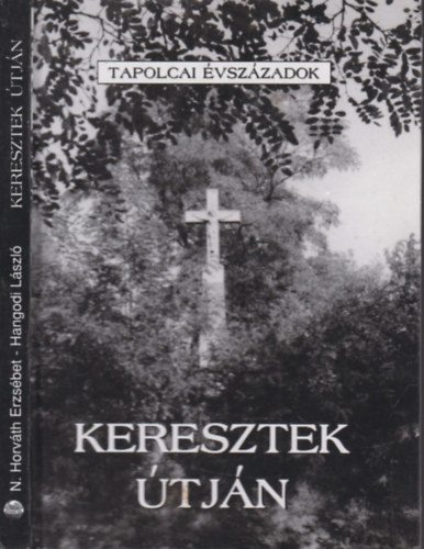 Hangodi L�szl� N. Horv�th Erzs�bet - Keresztek �tj�n (Tapolcai �vsz�zadok I.)