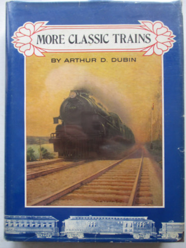 Arthur D. Dubin - More Classic Trains