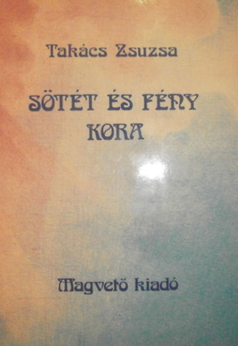 Tak�cs Zsuzsa - S�t�t �s f�ny kora