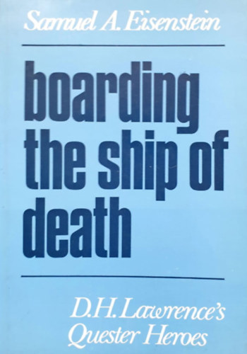 Samuel A. Eisenstein - Boarding the Ship of Death (D.H. Lawrence's Quester Heroes)