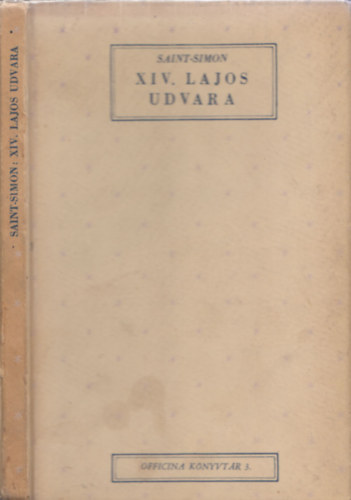 Saint-Simon - XIV. Lajos udvara (Officina knyvtr 3.)