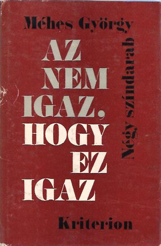 M�hes Gy�rgy - Az nem igaz, hogy ez igaz - N�gy sz�ndarab