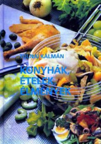 Tolnai K�lm�n - Konyh�k, �telek, �lm�nyek (Szerkeszt�: V�gh J�lia)