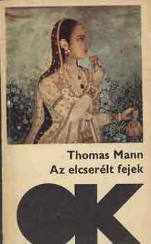 Thomas Mann - Az elcserlt fejek