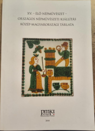 Élő népművészet (XV. Országos Népművészeti Kiállítás közép-magyarországi tárlata)