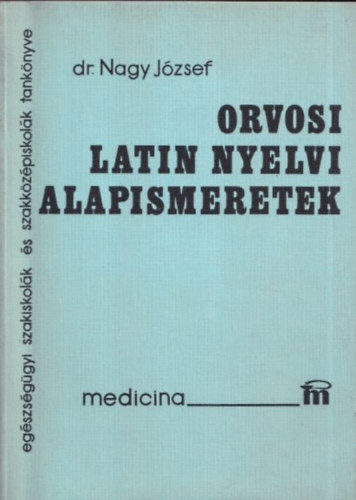 Dr. Nagy Jzsef - Orvosi latin nyelvi alapismeretek