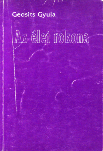 Geosits Gyula - Az élet rokona