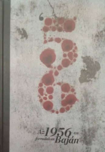 Az 1956-os forradalom Baj�n (Az "okt�beri Szabads�g eml�km�ve" Baj�n)