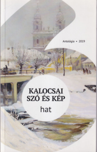 Balogh Csaba Zoltn, Grf Jzsef , Kiss Istvn Nmeth Sndor (szerk.) - Kalocsai sz s kp - hat ( Antolgia 2019 )