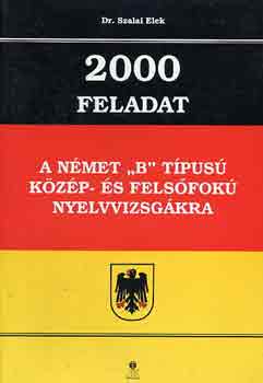 Dr. Szalai Elek - 2000 feladat a nmet "B" tpus kzp- s felsfok nyelvvizsgkra