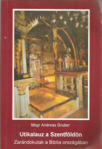 Msgr Andreas Gruber - Utikalauz a Szentfldn
