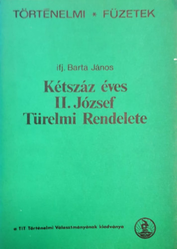 Ifj. Barta Jnos - Ktszz ves II. Jzsef Trelmi Rendelete