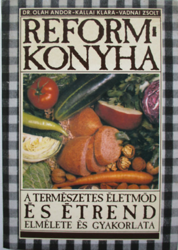 Olh-Kllai-Vadnai - Reformkonyha-A termszetes letmd s trend elmlete s gyakorlata
