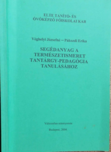 Pkozdi Erika Vghelyi Jzsefn - Segdanyag a termszetismeret tantrgypedaggia tanulshoz