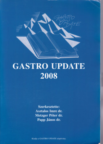 Asztalos Imre dr. - Metzger Pter dr. - Papp Jnos dr.  (szerk.) - Gastro Update 2008