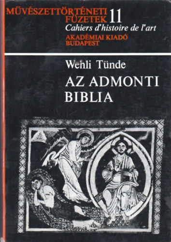 Wehli Tnde - Az Admonti biblia (Mvszettrtneti fzetek 11.)