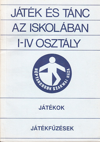 Neuwirth Annamria  (szerk.) - Jtk s tnc az iskolban I-IV osztly (Jtkok - Jtkfzsek)