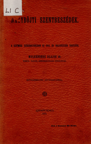 Wolkenberg Alajos dr. - Nagybjti szentbeszdek- A szatmri szkesegyhzban az 1903. v nagybjtjn tartotta
