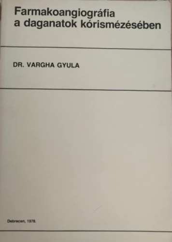 Dr. Vargha Gyula - Farmakoangiográfia a daganatok kórismézésében