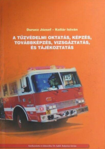 Kollár István Durucz József - A tűzvédelmi oktatás, képzés, továbbképzés, vizsgáztatás, és tájékoztatás