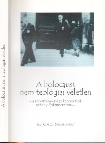 Szcsi Jzsef  (szerk.) - A holocaust nem teolgiai vletlen (A keresztny-zsid kapcsolatok nhny dokumentuma)- dediklt