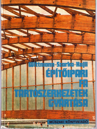 Wittmann-Szarka-Kajli - �p�t�ipari fa tart�szerkezetek gy�rt�sa