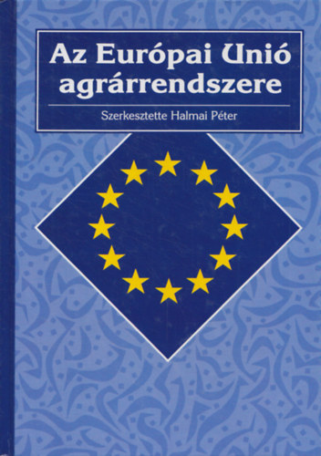 Halmai Pter  (szerk.) - Az Eurpai Uni agrrrendszere