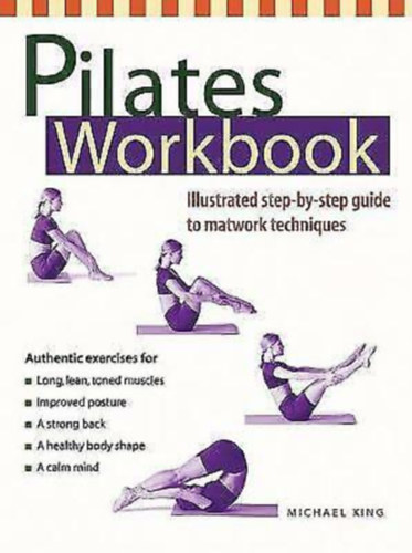 Michael King - Pilates Workbook - Illustrated step-by-step guide to matwork techniques